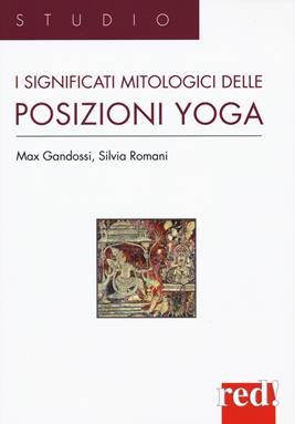 I significati mitologici delle posizioni yoga - Max Gandossi, Silvia Romani - Libro Red Edizioni 2019, Studio | Libraccio.it