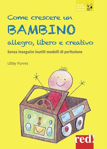 Come crescere un bambino allegro, libero e creativo. Senza seguire inutili modelli di perfezione - Libby Purves - Libro Red Edizioni 2020, Piccoli grandi manuali | Libraccio.it