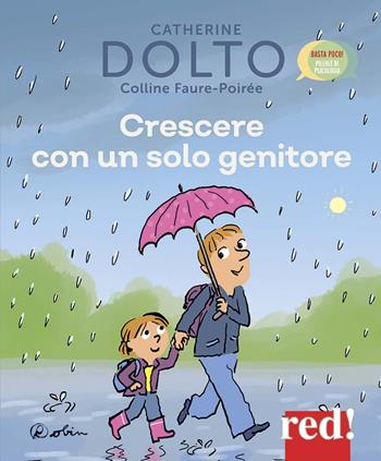 Crescere con un solo genitore. Ediz. a colori - Catherine Dolto, Colline Faure-Poirée - Libro Red Edizioni 2020, Basta poco! Pillole di psicologia | Libraccio.it