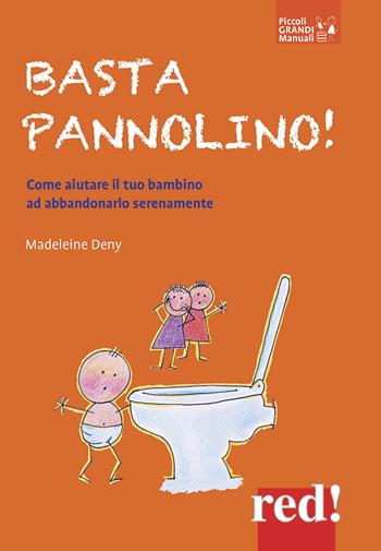 Basta pannolino! Come aiutare il tuo bambino ad abbandonarlo serenamente - Madeleine Deny - Libro Red Edizioni 2020, Piccoli e grandi | Libraccio.it