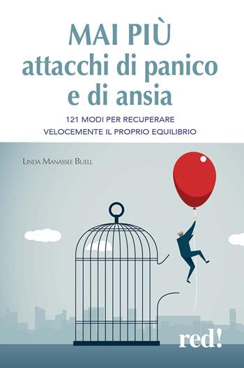 Mai più attacchi di panico e di ansia. 121 modi per recuperare velocemente il proprio equilibro - Linda Manassee Buell - Libro Red Edizioni 2020, Economici di qualità | Libraccio.it