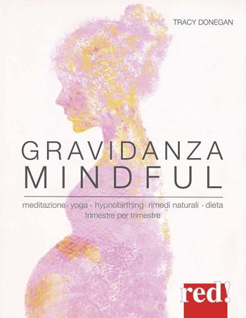 Gravidanza mindful - Tracy Donegan - Libro Red Edizioni 2020, Grandi manuali | Libraccio.it