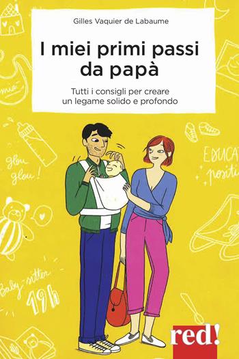 I miei primi passi da papà. I segreti per creare da subito un legame solido e profondo - Gilles Vaquier de Labaume, Aurore Aimelet - Libro Red Edizioni 2020, Economici di qualità | Libraccio.it