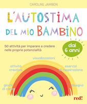 L' autostima del mio bambino. 50 attività per imparare a credere nelle proprie potenzialità