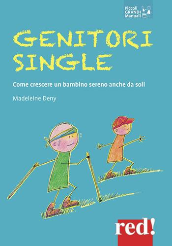 Genitori single. Come crescere un bambino sereno anche da soli - Madeleine Deny - Libro Red Edizioni 2020, Piccoli grandi manuali | Libraccio.it