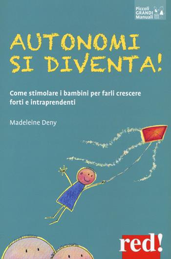 Autonomi si diventa! Come stimolare i bambini per farli crescere forti e intraprendenti - Madeleine Deny - Libro Red Edizioni 2020, Piccoli grandi manuali | Libraccio.it