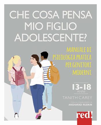 Che cosa pensa mio figlio adolescente? Manuale di psicologia pratica per genitori moderni - Tanith Carey, Angharad Rudkin - Libro Red Edizioni 2020, Grandi manuali | Libraccio.it