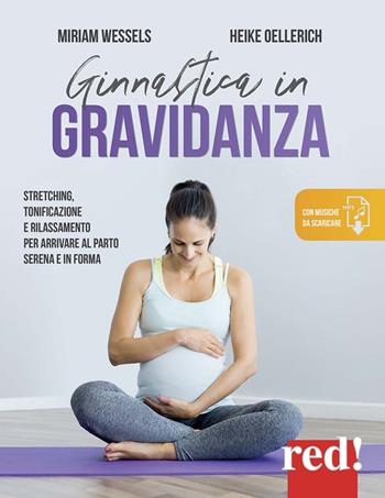 Ginnastica in gravidanza. Stretching, tonificazione e rilassamento per arrivare al parto serena e in forma. Con Contenuto digitale per download - Miriam Wessels, Heike Oellerich - Libro Red Edizioni 2021 | Libraccio.it