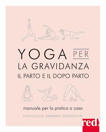 Yoga per la gravidanza. Il parto e il dopo parto. Manuale per la pratica a casa. Ediz. illustrata - Françoise B. Freedman - Libro Red Edizioni 2022, Grandi manuali | Libraccio.it
