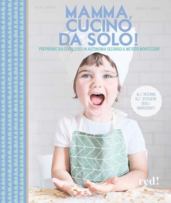 Mamma, cucino da solo! Preparare dolci deliziosi in autonomia secondo il metodo Montessori. Ediz. a colori - Katia Casprini, Roberta Guidotti - Libro Red Edizioni 2021, Genitori e figli | Libraccio.it