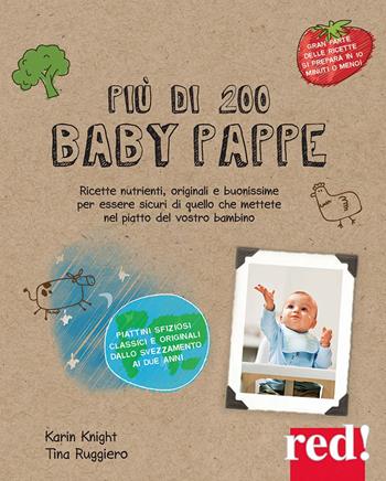 Più di 200 baby pappe. Ricette nutrienti, originali e buonissime per essere sicuri di quello che mettete nel piatto del vostro bambino. Ediz. a colori - Karin Knight, Tina Ruggiero - Libro Red Edizioni 2021, Genitori e figli | Libraccio.it