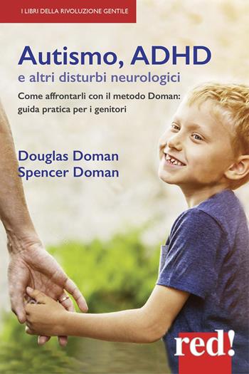 Autismo, ADHD e altri disturbi neurologici. Come affrontarli con il metodo Doman: guida pratica per genitori - Douglas Doman, Spencer Doman - Libro Red Edizioni 2021, Economici di qualità | Libraccio.it