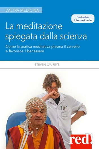 La meditazione spiegata dalla scienza. Come la meditazione plasma il cervello e favorisce il benessere - Steven Laureys - Libro Red Edizioni 2021, L'altra medicina | Libraccio.it