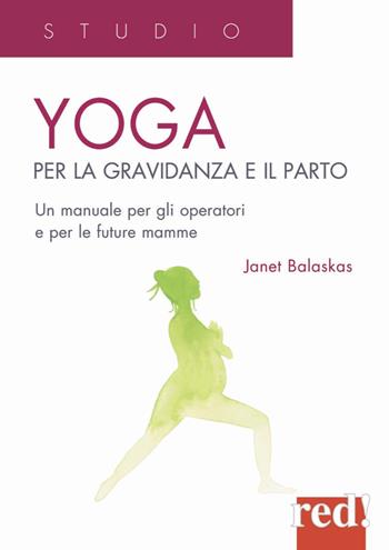 Yoga per la gravidanza e il parto. Un manuale per gli operatori e le future mamme - Janet Balaskas - Libro Red Edizioni 2021, Studio | Libraccio.it