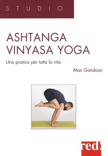 Ashtanga vinyasa yoga. Una pratica per tutta la vita - Max Gandossi - Libro Red Edizioni 2021, Studio | Libraccio.it