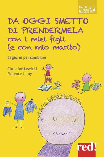 Da oggi smetto di prendermela con i miei figli (e con il mio compagno). 21 giorni per cambiare - Christine Lewicki, Florence Leroy - Libro Red Edizioni 2021, Piccoli grandi manuali | Libraccio.it