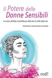 Il potere delle donne sensibili. Le risorse dell'alta sensibilità per affrontare le sfide della vita