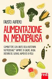 Alimentazione in menopausa. Combattere con l'aiuto della Bioterapia Nutrizionale® vampate di calore, ansia, disturbi del sonno, aumento di peso