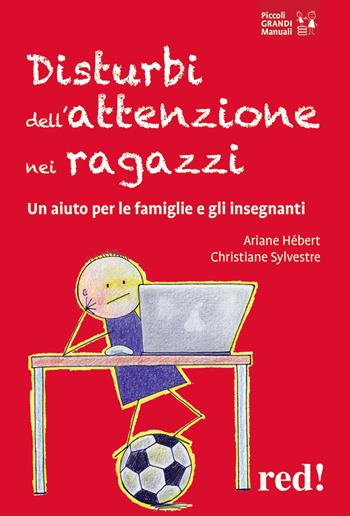Disturbi dell'attenzione nei ragazzi. Un aiuto per le famiglie e gli insegnanti - Ariane Hérbert, Christiane Sylvestre - Libro Red Edizioni 2021, Piccoli grandi manuali | Libraccio.it