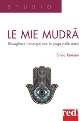 Le mie mudra. Risvegliare l'energia con lo yoga delle mani