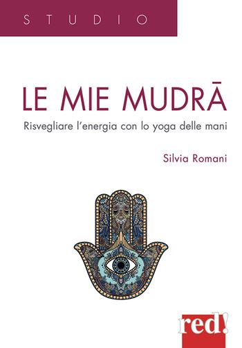 Le mie mudra. Risvegliare l'energia con lo yoga delle mani - Silvia Romani - Libro Red Edizioni 2021, Studio | Libraccio.it