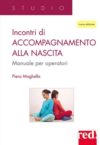 Incontri di accompagnamento alla nascita. Manuale per operatori. Nuova ediz. - Piera Maghella - Libro Red Edizioni 2021, Studio | Libraccio.it