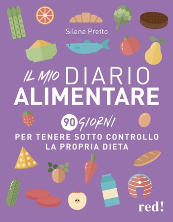Il mio diario alimentare. 90 giorni per tenere sotto controllo la propria dieta - Silene Pretto - Libro Red Edizioni 2021, Strenne | Libraccio.it