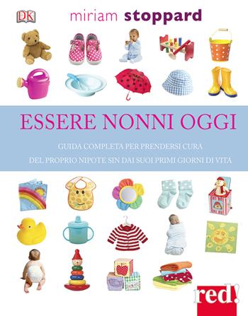 Essere nonni oggi. Guida completa per prendersi cura del proprio nipote sin dai suoi primi giorni di vita - Miriam Stoppard - Libro Red Edizioni 2021, Grandi manuali | Libraccio.it