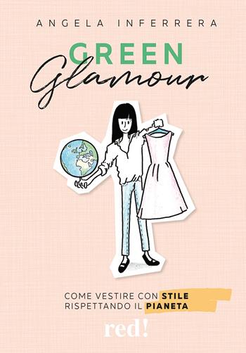 Green glamour. Come vestire con stile rispettando il pianeta - Angela Inferrera - Libro Red Edizioni 2022, Economici di qualità | Libraccio.it