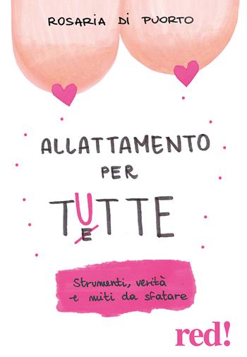 Allattamento per tutte. Strumenti, verità e miti da sfatare - Rosaria Di Puorto - Libro Red Edizioni 2022, Economici di qualità | Libraccio.it
