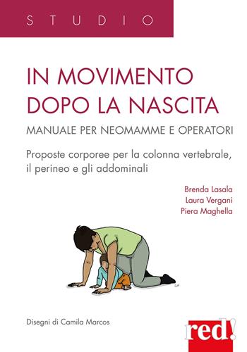 In movimento dopo la nascita. Manuale per neomamme e operatori - Brenda Lasala, Laura Vergani, Piera Maghella - Libro Red Edizioni 2022, Studio | Libraccio.it