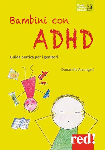 Bambini con ADHD. Guida pratica per i genitori - Donatella Arcangeli - Libro Red Edizioni 2022, Piccoli grandi manuali | Libraccio.it