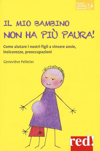 Il mio bambino non ha più paura! - Geneviéve Pelletier - Libro Red Edizioni 2022, Piccoli grandi manuali | Libraccio.it