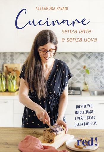 Cucinare senza latte e senza uova. Ricette per intolleranti e per il resto della famiglia. Ediz. a colori - Alexandra Pavani - Libro Red Edizioni 2022, Strenne | Libraccio.it