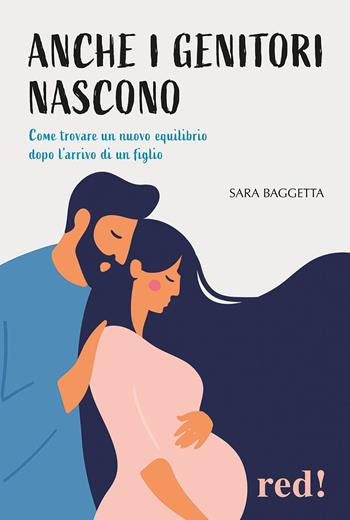 Anche i genitori nascono. Come trovare un nuovo equilibrio dopo l'arrivo di un figlio - Sara Baggetta - Libro Red Edizioni 2022, Economici di qualità | Libraccio.it
