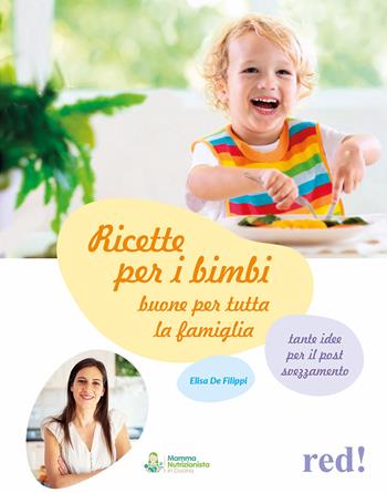Ricette per i bimbi buone per tutta la famiglia - Elisa De Filippi - Libro Red Edizioni 2023, Genitori e figli | Libraccio.it