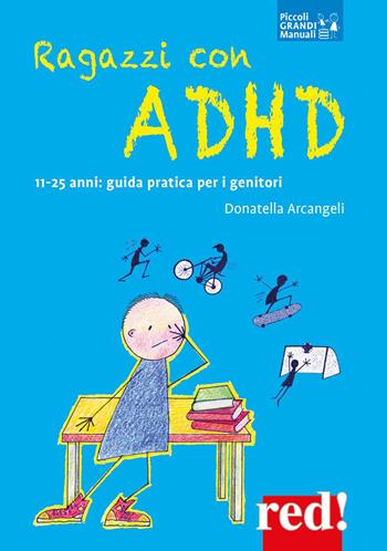 Ragazzi con ADHD. 11-25 anni: guida pratica per i genitori - Donatella Arcangeli - Libro Red Edizioni 2023, Piccoli grandi manuali | Libraccio.it