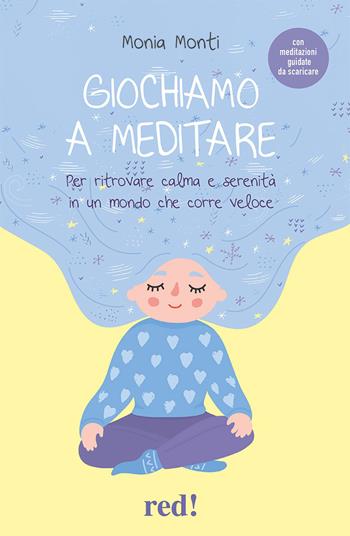 Giochiamo a meditare. Per ritrovare calma e serenità in un mondo che corre veloce. Con File audio per il download - Monia Monti - Libro Red Edizioni 2023, Economici di qualità | Libraccio.it
