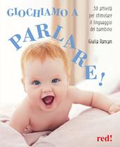 Giochiamo a parlare! 50 attività per stimolare il linguaggio del bambino