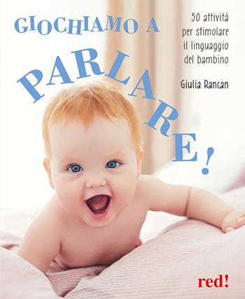 Giochiamo a parlare! 50 attività per stimolare il linguaggio del bambino - Giulia Rancan - Libro Red Edizioni 2023, Genitori e figli | Libraccio.it