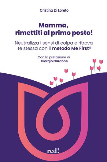 Mamma, rimettiti al primo posto! Neutralizza i sensi di colpa e ritrova te stessa con il metodo Me First® - Cristina Di Loreto, Marianna Giulianelli - Libro Red Edizioni 2023, Economici di qualità | Libraccio.it