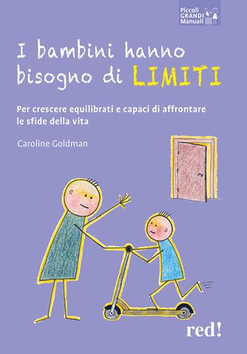 I bambini hanno bisogno di limiti. Per crescere equilibrati e capaci di affrontare le sfide della vita - Caroline Goldman - Libro Red Edizioni 2023, Piccoli grandi manuali | Libraccio.it