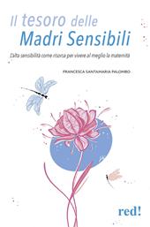 Il tesoro delle madri sensibili. L'alta sensibilità come risorsa per vivere al meglio la maternità