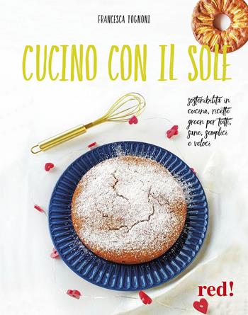 Cucino con il sole. Sostenibilità in cucina, ricette green per tutti, sane, semplici e veloci - Francesca Tognoni - Libro Red Edizioni 2023, Strenne | Libraccio.it