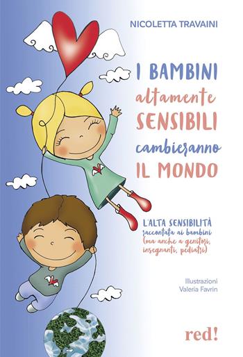 I bambini altamente sensibili cambieranno il mondo. L'alta sensibilità raccontata ai bambini (ma anche ai genitori, insegnanti, pediatri) - Nicoletta Travaini - Libro Red Edizioni 2023, Economici di qualità | Libraccio.it