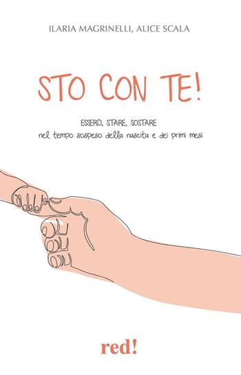 Sto con te! Esserci, stare, sostare nel tempo sospeso della nascita e dei primi mesi - Ilaria Magrinelli, Alice Scala - Libro Red Edizioni 2023, Economici di qualità | Libraccio.it
