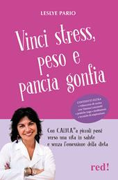 Vinci stress, peso e pancia gonfia. Con C.AL.M.A.® a piccoli passi verso una vita in salute e senza l'ossessione della dieta. Con videocorso di cucina