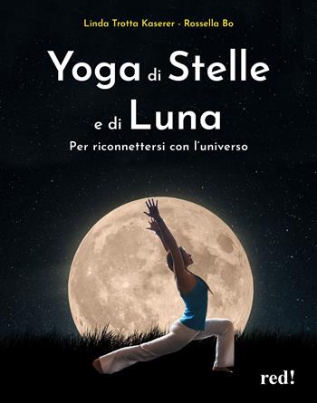 Yoga di stelle e di luna. Per riconnettersi con l'universo - Linda Trotta Kaserer, Bo Rossella - Libro Red Edizioni 2024, Discipline | Libraccio.it