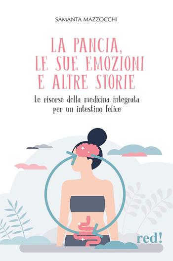 La pancia, le sue emozioni e altre storie. Le risorse della medicina integrata per un intestino felice - Samanta Mazzocchi - Libro Red Edizioni 2024, L' altra medicina | Libraccio.it