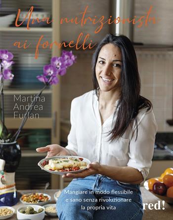 Una nutrizionista ai fornelli. Mangiare in modo flessibile e sano senza rivoluzionare la propria vita - Martina Andrea Furlan - Libro Red Edizioni 2024, Strenne | Libraccio.it